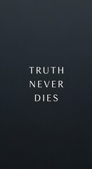 Truth Never Dies - A Minimalist and Inspiring Typography Design.