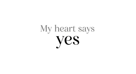 Fototapeta premium Minimalist typographic design with the phrase My heart says yes.