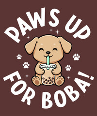 Paws Up for Boba – cute kawaii puppy drinking bubble tea illustration with fun pun text, adorable dog boba lover design perfect for animal fans, cheerful cartoon vector for t-shirts, mugs, and sticker