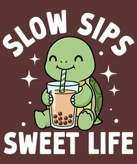 Slow Sips Sweet Life – adorable turtle drinking bubble tea kawaii vector illustration with cute pun typography, perfect for relaxing t-shirt designs, chill vibes art, stickers, and cute animal merchan