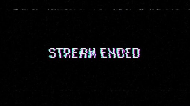 Stream ended glitch effect animation on black background. 4K Video