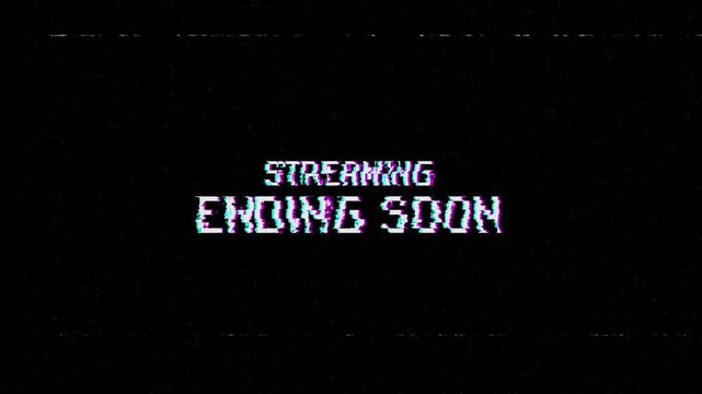 Streaming ending soon glitch effect animation on black background. 4K Video