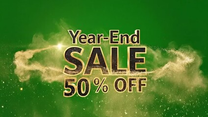 Exciting "Year-End Sale offers 50% off" with sparkling golden dust and green background - Powered by Adobe