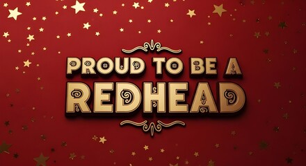 A red background, gold letters, stars, and the phrase "proud to be a redhead."