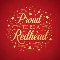 A photograph, proud to be a redhead, gold text, red background, stars, decorative