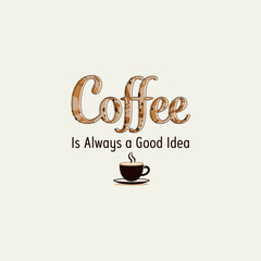 Coffee Quote Collection – Coffee Is Always a Good Idea: Clean modern typography with coffee icon, perfect for t-shirts, mugs, and décor. inspired designs for apparel and decor.