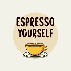 Coffee Quote Collection – Espresso Yourself: Creative coffee pun with warm color palette and soft illustration style. inspired designs for apparel and decor.