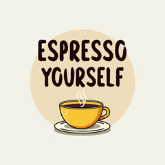 Coffee Quote Collection – Espresso Yourself: Creative coffee pun with warm color palette and soft illustration style. inspired designs for apparel and decor.