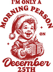 Retro Christmas illustration of woman in pajamas holding a coffee mug with the quote “I'm Only a Morning Person on December 25th,” cozy festive graphic for caffeine and holiday lovers