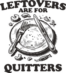 Thanksgiving humor illustration with empty plate and the quote “Leftovers Are for Quitters,” vintage-style design perfect for food lovers, feasts, and big eaters