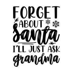 Forget About Santa I’ll Just Ask Grandma Svg