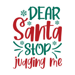 Dear Santa Stop Judging Me Svg