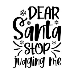 Dear Santa Stop Judging Me Svg