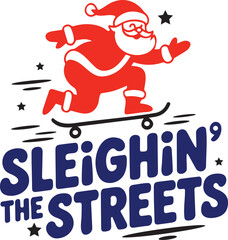 Sleighin the streets text and Santa Claus skateboarding Christmas t-shirt design vector illustration.