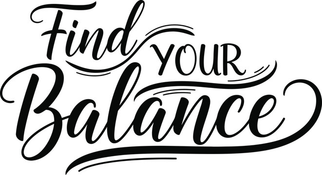 Find Your Balance inspirational quote in elegant script typography. - Powered by Adobe
