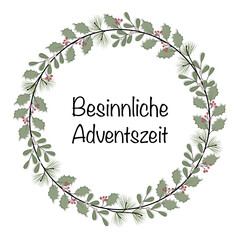 Besinnliche Adventszeit - Schriftzug in deutscher Sprache. Grußkarte mit einem Kranz aus Zweigen und Beeren.