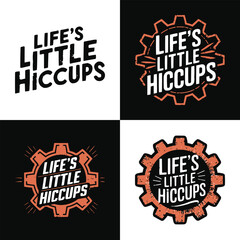 Life's Little Hiccups motivational typography design with vintage gear emblem and bold distressed lettering on black and white backgrounds