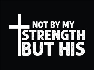 “Not By My Strength His”