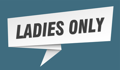 ladies only banner. ladies only speech bubble, label, sticker, sign template