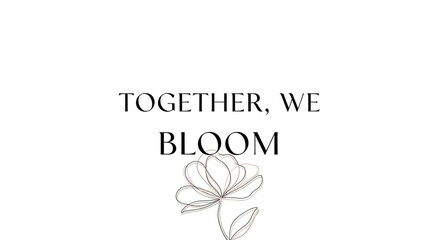 Together We Bloom Inspirational Quote with Floral Illustration.