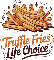 Truffle Fries Life Choice Funny Foodie Graphic