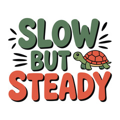 Slow But Steady” SVG design featuring a positive motivational quote. Perfect for perseverance, growth, and mindfulness themed products