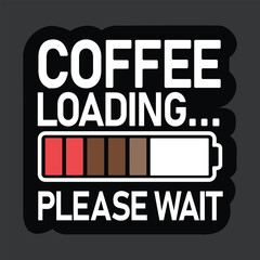 A humorous “Coffee Loading... Please Wait” SVG design perfect for coffee lovers, caffeine addicts, or morning mood t-shirt designs. Ideal for mugs, stickers, tote bags, and more