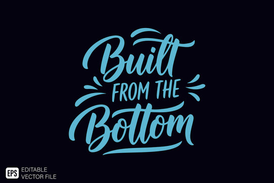 Built From The Bottom motivational quote lettering design.