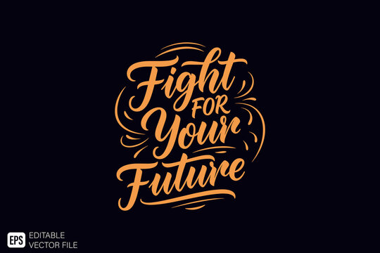 Fight For Your Future Motivational Quote Lettering Design.