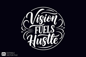 Vision Fuels Hustle motivational quote in elegant script typogra
