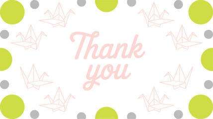 White background with pastel pink " Thank you" text surrounded by origami cranes and green and grey circles