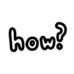 how ? png outline, cute cartoon handdraws clipart kids doodle element hand drawn doodle, handwriting clipart, kawaii kids drawing, funny character, childlike sketch, handwritten words,
