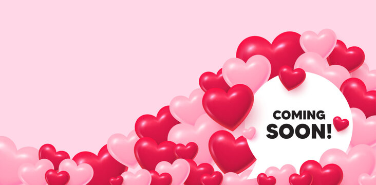 Coming soon speech bubble. 3d hearts love background. Coming soon tag. Promotion banner sign. New product release symbol. Valentines day greeting card. Cute 3d hearts. Vector
