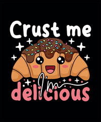Croissant T-Shirt Design Graphic Design. Funny Croissant T-Shirt Design. Cute Croissant  French Pastry Quote Graphic for Food Lovers 