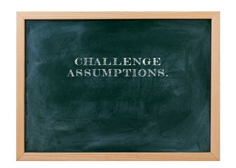 Challenge assumptions Growth starts with questioning.