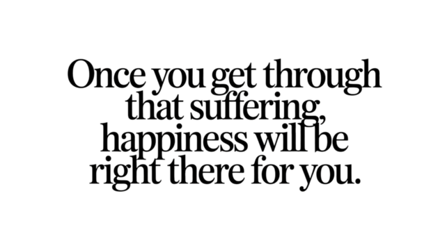 Inspirational and encouraging words about overcoming suffering to find happiness. motivational quote with hopeful message for perseverance, support and positive thinking