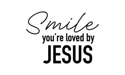 Smile You are loved by Jesus. Biblical Phrase, Christian typography for banner, poster, photo overlay, apparel design