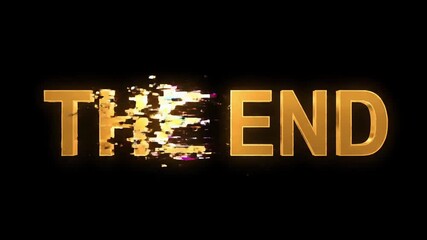 The End - A dramatic, digitally glitching golden text graphic signifying conclusion or finality, rendered on a black background
