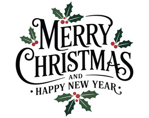 Elegant “Merry Christmas and Happy New Year” greeting with holly leaves and berries in festive red and green holiday typography design