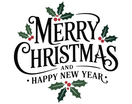 Elegant “Merry Christmas and Happy New Year” greeting with holly leaves and berries in festive red and green holiday typography design