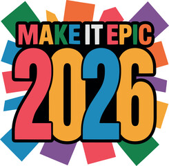 Make it epic 2026 with colorful geometric shapes, a celebration of future