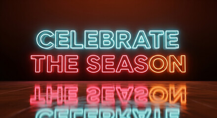 Obraz premium Neon sign saying 'Celebrate the Season' reflecting on a wooden surface.