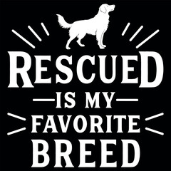 Rescued Is My Favorite Breed Quote with Dog Silhouette &ndash; Pet Rescue Lover Typography T-Shirt Design