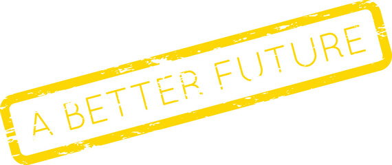 A rectangular yellow rubber stamp impression says A Better Future on a clean surface