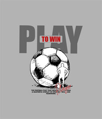 PLAY TO WIN ,SOCCER,  typography graphic design, for t-shirt prints, vector illustration.