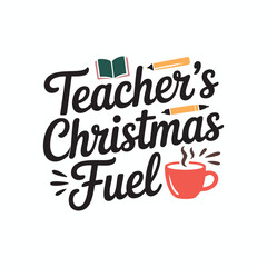 Teachers Christmas Fuel flat vector typography badge design for mugs shirts and greeting cards