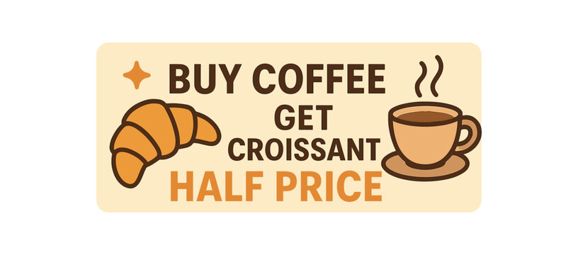 Flat vector banner design text BUY COFFEE GET CROISSANT HALF PRICE supporting icons of croissant cup and sparkle cream and caramel tones isolated on white marketing approved bright palette