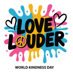 Love Louder World Kindness Day graphic with colorful paint splashes and hearts.