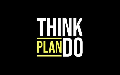 A modern motivational quote design that reads “THINK PLAN DO.” It encourages productivity, goal-setting, and decisive action.
