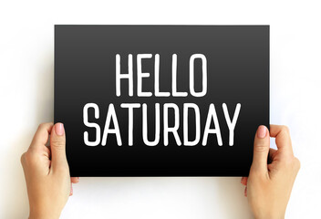 Hello Saturday - is an informal, cheerful greeting that expresses excitement or positive anticipation for the arrival of Saturday, text concept on card